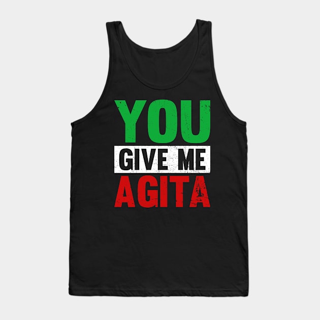 You Give Me Agita Funny Italian Shirt You Give Me Agita Tank Top by Kings Substance